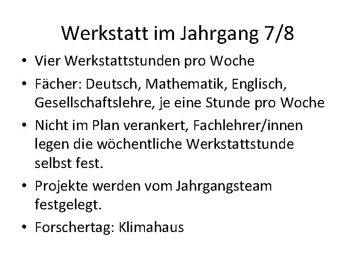 Werkstatt im Jahrgang 7/8 • Vier Werkstattstunden pro Woche • Fächer: Deutsch, Mathematik, Englisch,