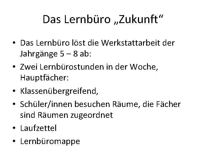 Das Lernbüro „Zukunft“ • Das Lernbüro löst die Werkstattarbeit der Jahrgänge 5 – 8