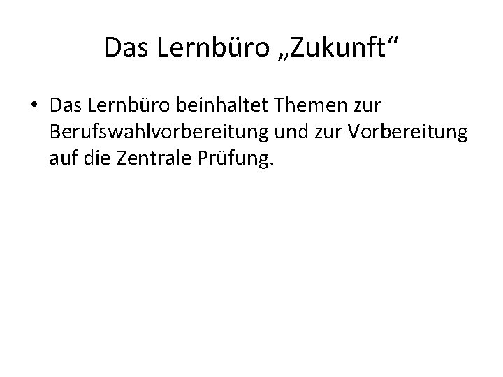 Das Lernbüro „Zukunft“ • Das Lernbüro beinhaltet Themen zur Berufswahlvorbereitung und zur Vorbereitung auf