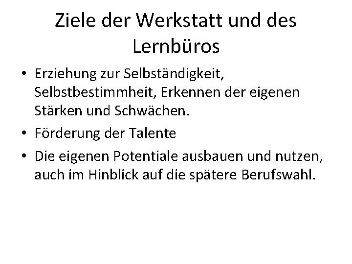 Ziele der Werkstatt und des Lernbüros • Erziehung zur Selbständigkeit, Selbstbestimmheit, Erkennen der eigenen