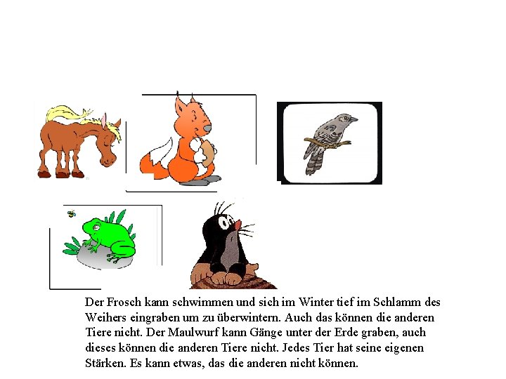Der Frosch kann schwimmen und sich im Winter tief im Schlamm des Weihers eingraben