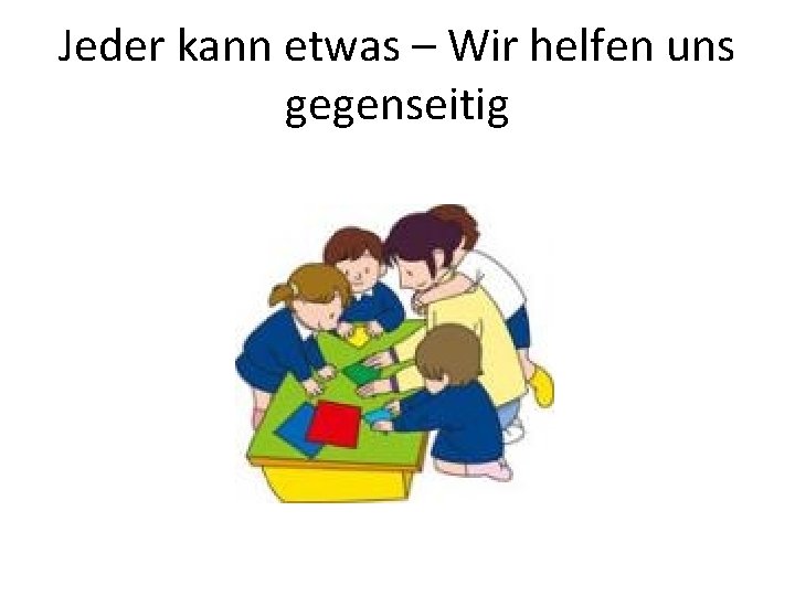 Jeder kann etwas – Wir helfen uns gegenseitig 