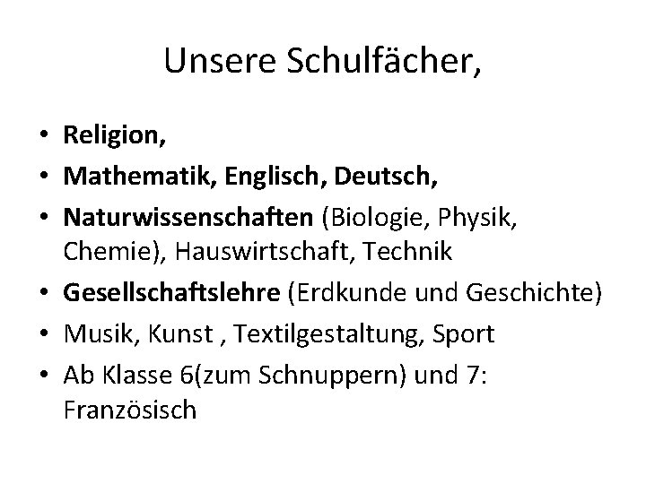 Unsere Schulfächer, • Religion, • Mathematik, Englisch, Deutsch, • Naturwissenschaften (Biologie, Physik, Chemie), Hauswirtschaft,