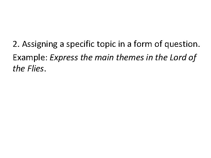 2. Assigning a specific topic in a form of question. Example: Express the main