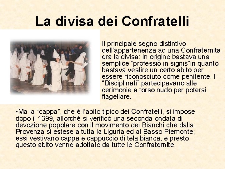 La divisa dei Confratelli • Il principale segno distintivo dell’appartenenza ad una Confraternita era