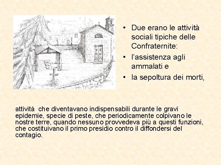  • Due erano le attività sociali tipiche delle Confraternite: • l’assistenza agli ammalati