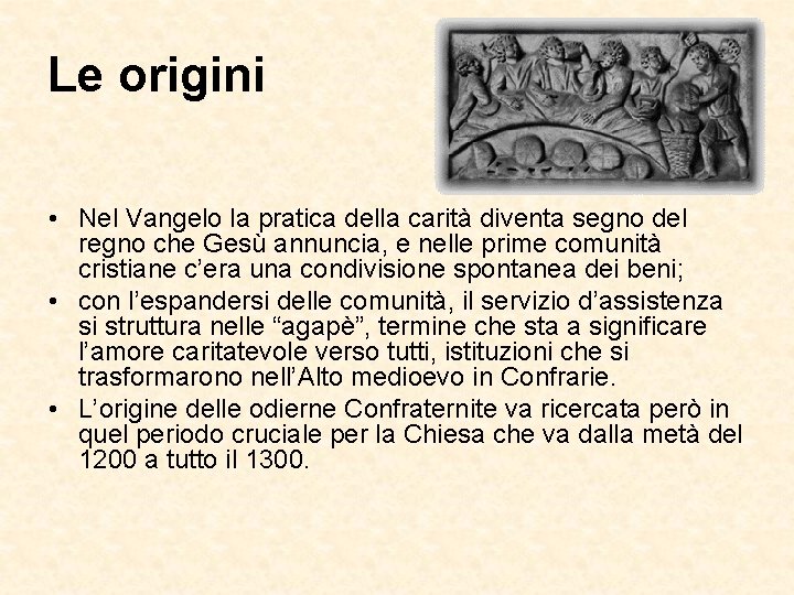 Le origini • Nel Vangelo la pratica della carità diventa segno del regno che