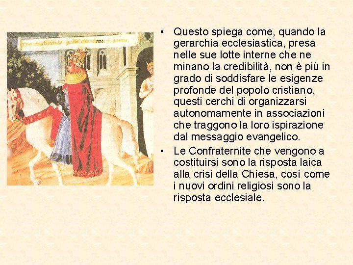  • Questo spiega come, quando la gerarchia ecclesiastica, presa nelle sue lotte interne