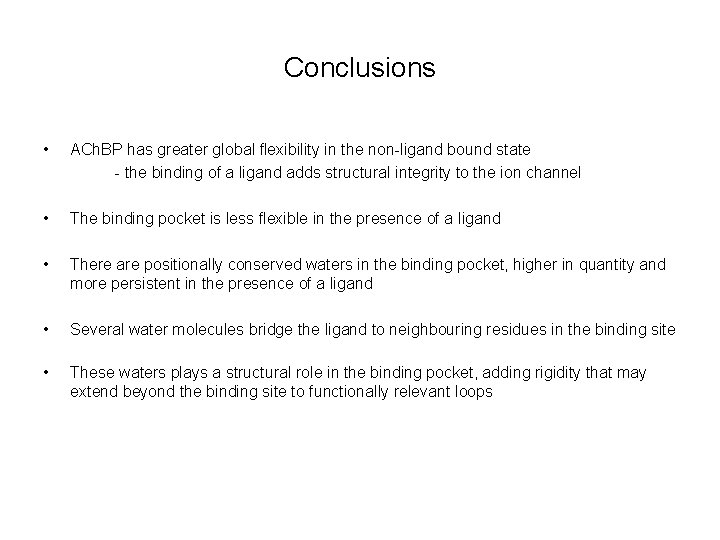 Conclusions • ACh. BP has greater global flexibility in the non-ligand bound state -