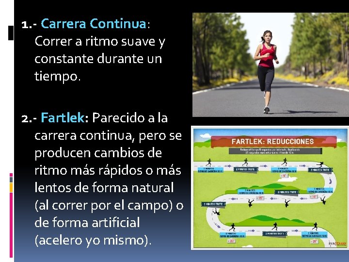 1. - Carrera Continua: Correr a ritmo suave y constante durante un tiempo. 2.