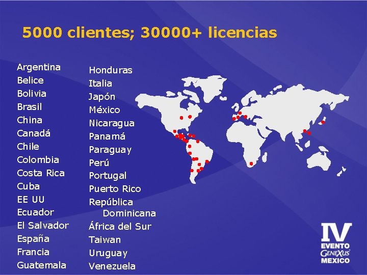5000 clientes; 30000+ licencias Argentina Belice Bolivia Brasil China Canadá Chile Colombia Costa Rica