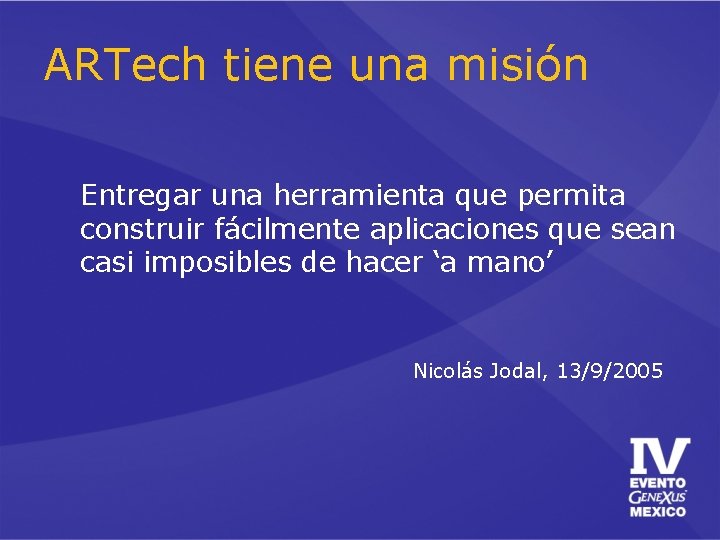 ARTech tiene una misión Entregar una herramienta que permita construir fácilmente aplicaciones que sean