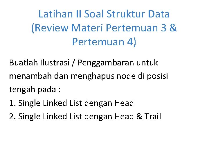 Latihan II Soal Struktur Data (Review Materi Pertemuan 3 & Pertemuan 4) Buatlah Ilustrasi