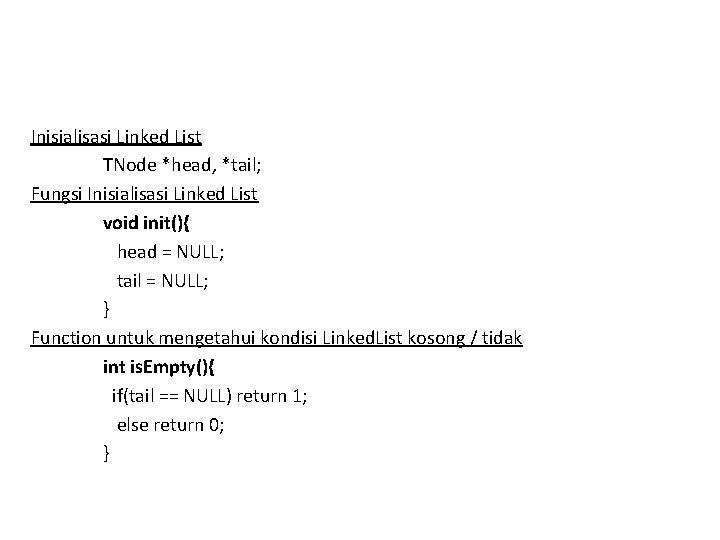 Inisialisasi Linked List TNode *head, *tail; Fungsi Inisialisasi Linked List void init(){ head =