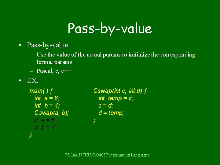 Pass-by-value • Pass-by-value – Use the value of the actual params to initialize the