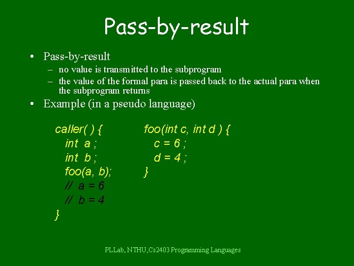 Pass-by-result • Pass-by-result – no value is transmitted to the subprogram – the value