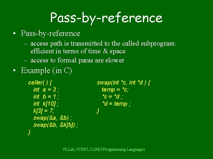 Pass-by-reference • Pass-by-reference – access path is transmitted to the called subprogram: efficient in