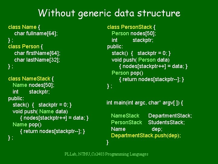 Without generic data structure class Name { char fullname[64]; }; class Person { char