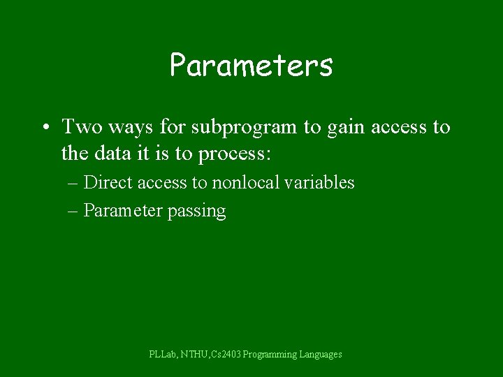 Parameters • Two ways for subprogram to gain access to the data it is