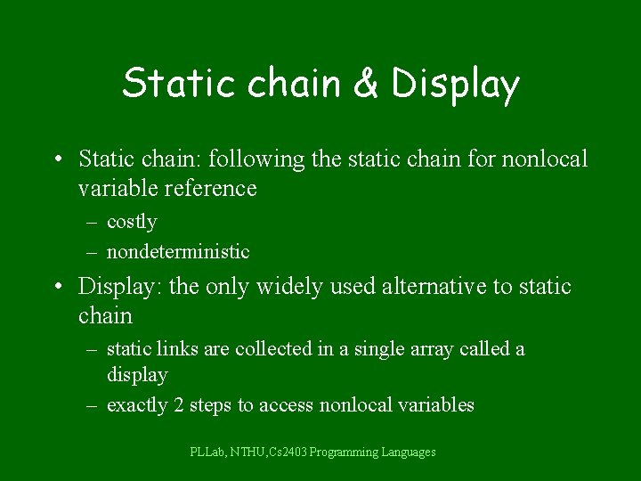 Static chain & Display • Static chain: following the static chain for nonlocal variable