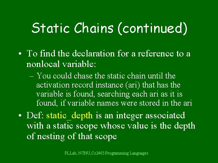 Static Chains (continued) • To find the declaration for a reference to a nonlocal