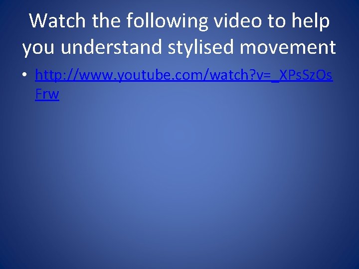 Watch the following video to help you understand stylised movement • http: //www. youtube.