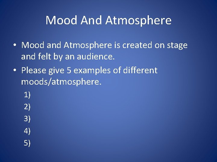 Mood And Atmosphere • Mood and Atmosphere is created on stage and felt by