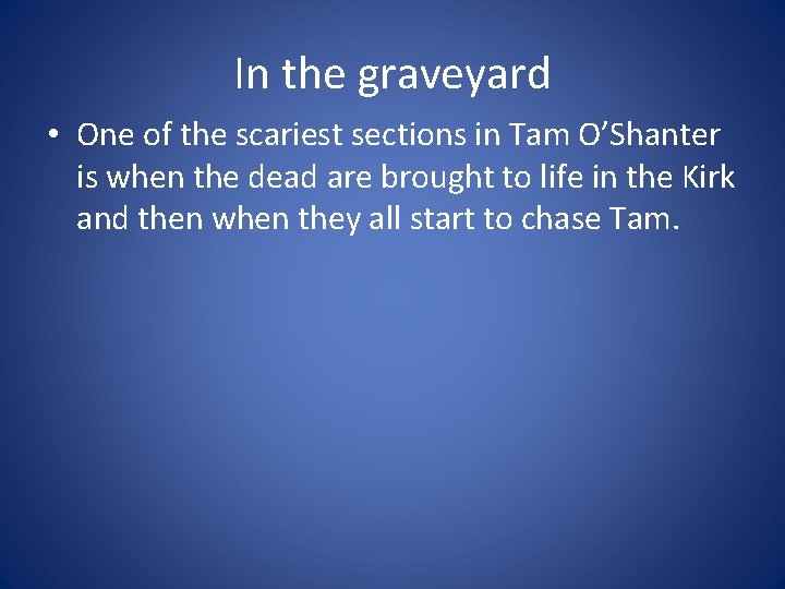 In the graveyard • One of the scariest sections in Tam O’Shanter is when