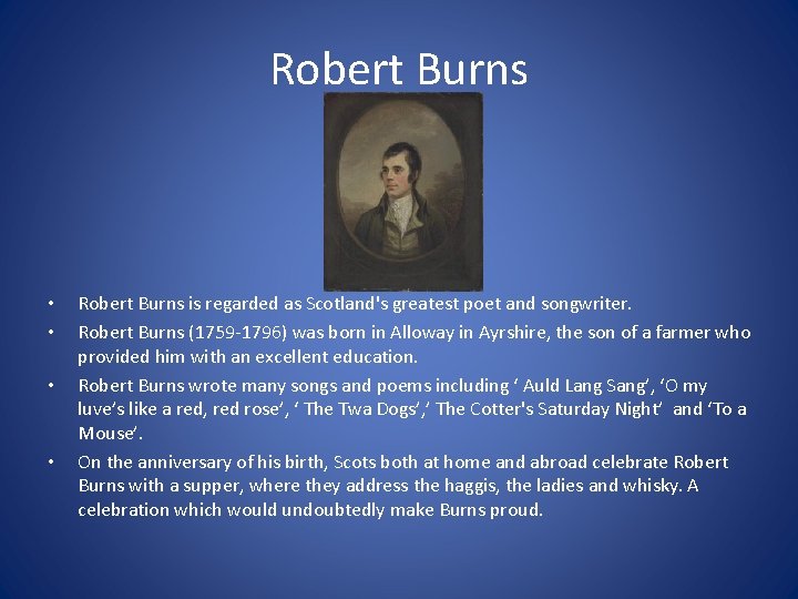 Robert Burns • • Robert Burns is regarded as Scotland's greatest poet and songwriter.