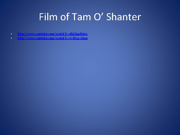 Film of Tam O’ Shanter • • http: //www. youtube. com/watch? v=dki. Zbpd 9
