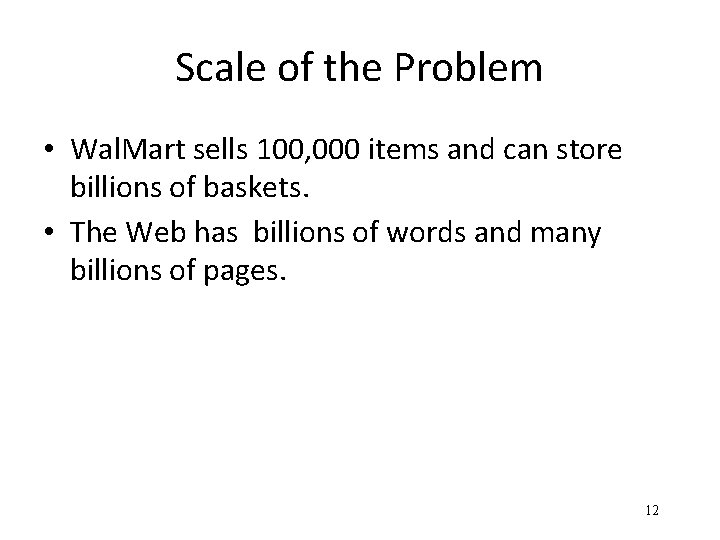 Scale of the Problem • Wal. Mart sells 100, 000 items and can store