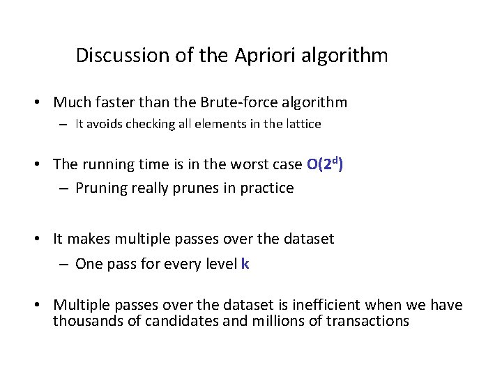 Discussion of the Apriori algorithm • Much faster than the Brute-force algorithm – It