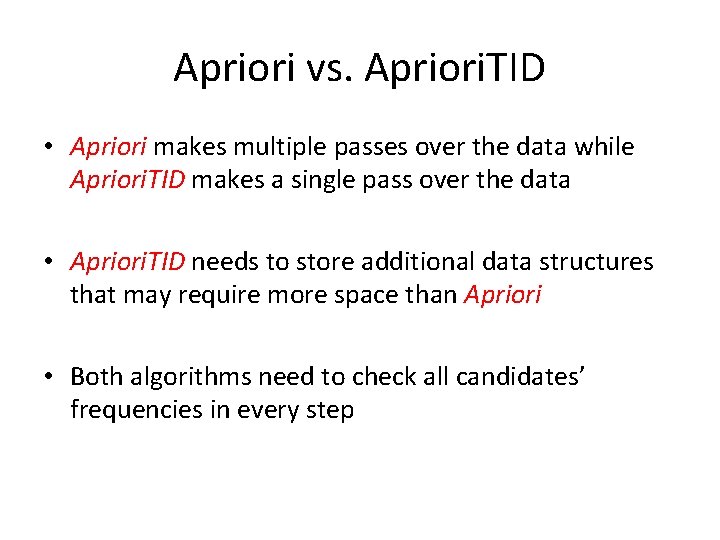 Apriori vs. Apriori. TID • Apriori makes multiple passes over the data while Apriori.