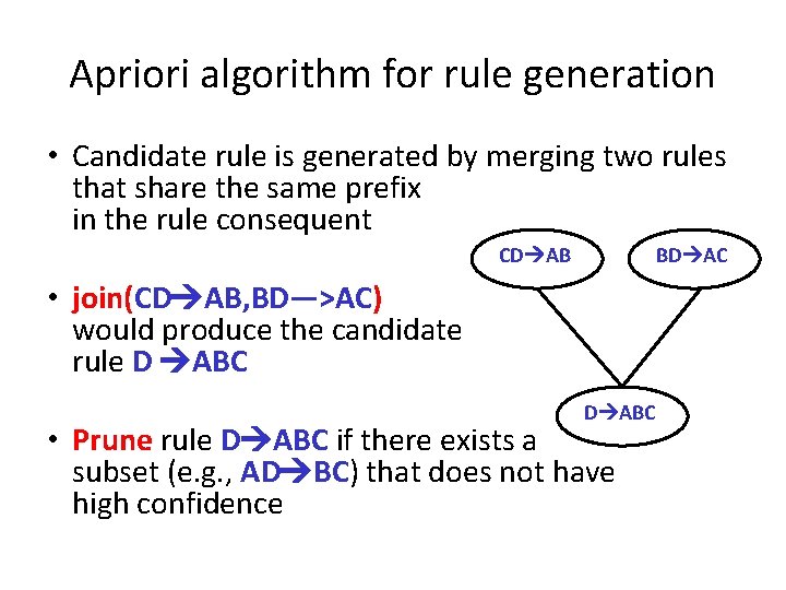 Apriori algorithm for rule generation • Candidate rule is generated by merging two rules
