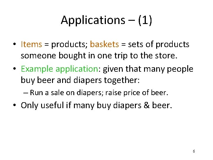 Applications – (1) • Items = products; baskets = sets of products someone bought