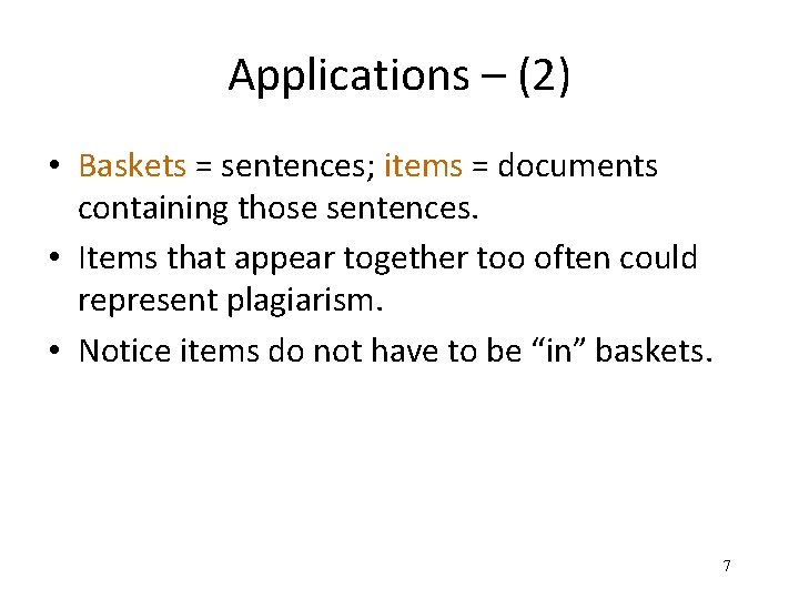 Applications – (2) • Baskets = sentences; items = documents containing those sentences. •