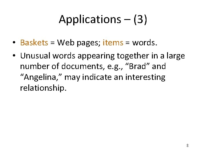 Applications – (3) • Baskets = Web pages; items = words. • Unusual words
