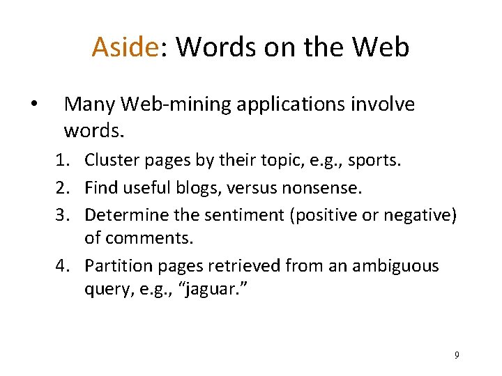 Aside: Words on the Web • Many Web-mining applications involve words. 1. Cluster pages