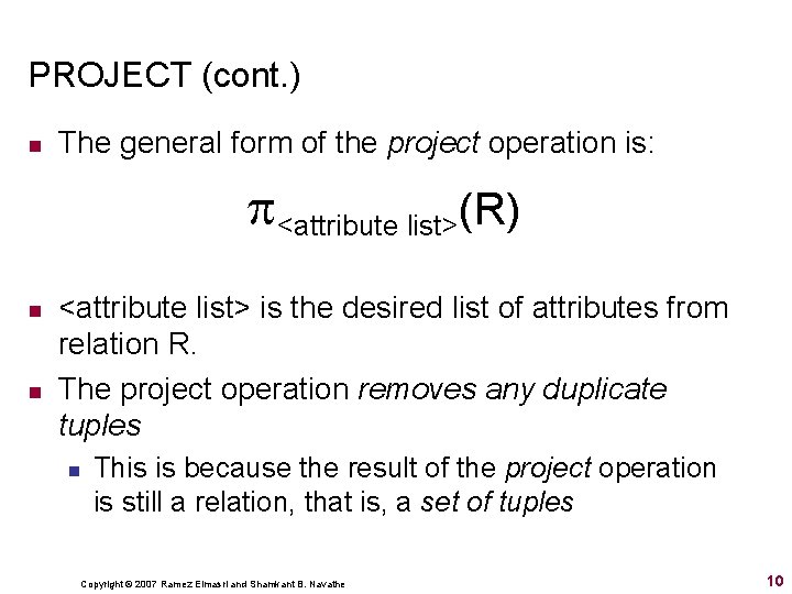 PROJECT (cont. ) n The general form of the project operation is: <attribute list>(R)