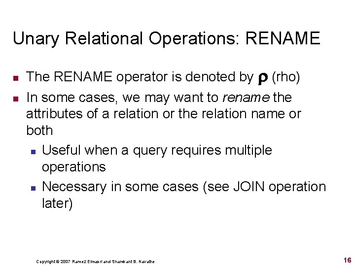 Unary Relational Operations: RENAME n n The RENAME operator is denoted by (rho) In