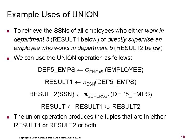 Example Uses of UNION n n To retrieve the SSNs of all employees who