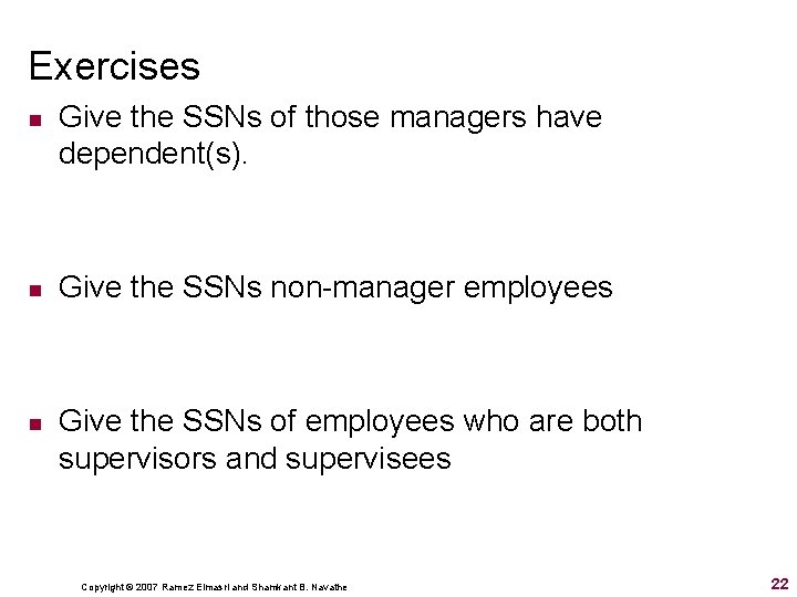 Exercises n n n Give the SSNs of those managers have dependent(s). Give the