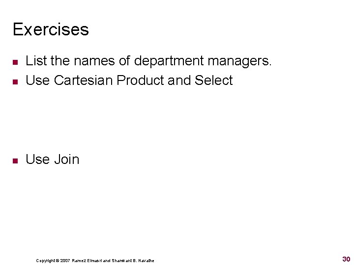 Exercises n List the names of department managers. Use Cartesian Product and Select n