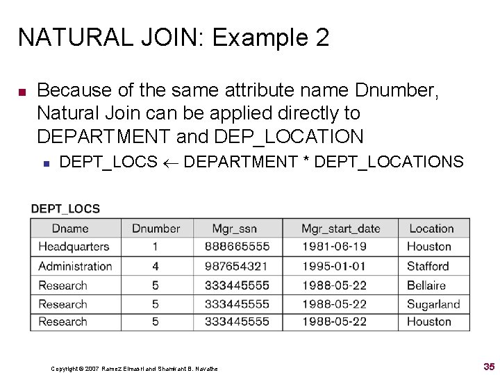 NATURAL JOIN: Example 2 n Because of the same attribute name Dnumber, Natural Join