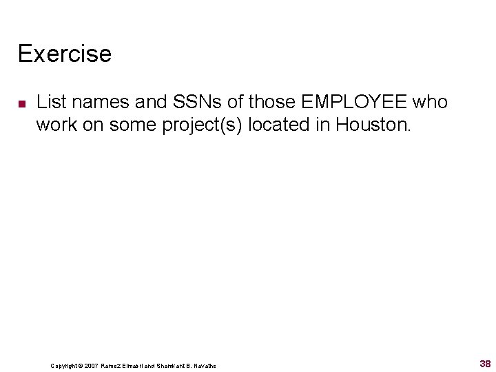 Exercise n List names and SSNs of those EMPLOYEE who work on some project(s)