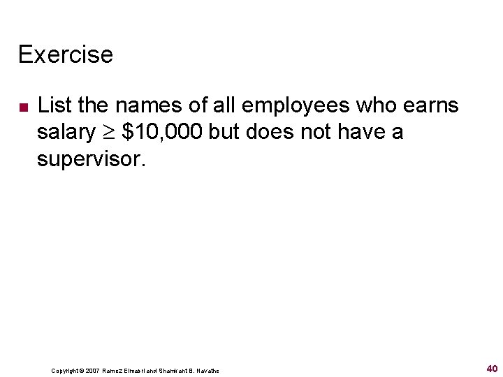 Exercise n List the names of all employees who earns salary $10, 000 but
