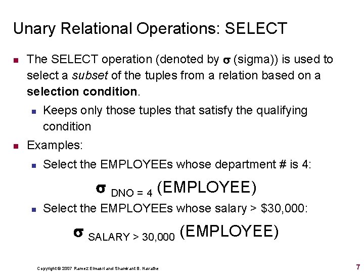 Unary Relational Operations: SELECT n The SELECT operation (denoted by (sigma)) is used to