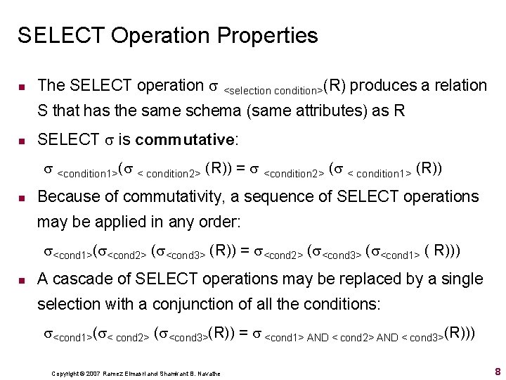 SELECT Operation Properties n The SELECT operation <selection condition>(R) produces a relation S that