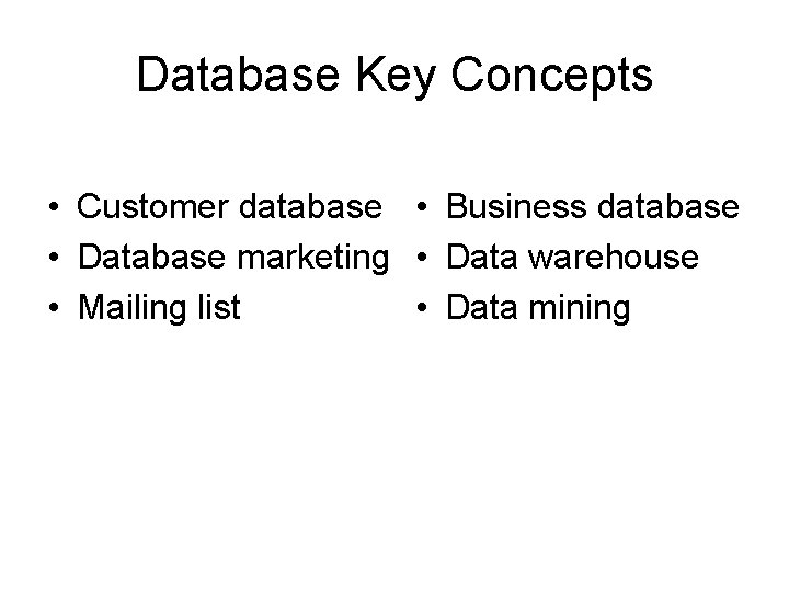 Database Key Concepts • Customer database • Business database • Database marketing • Data