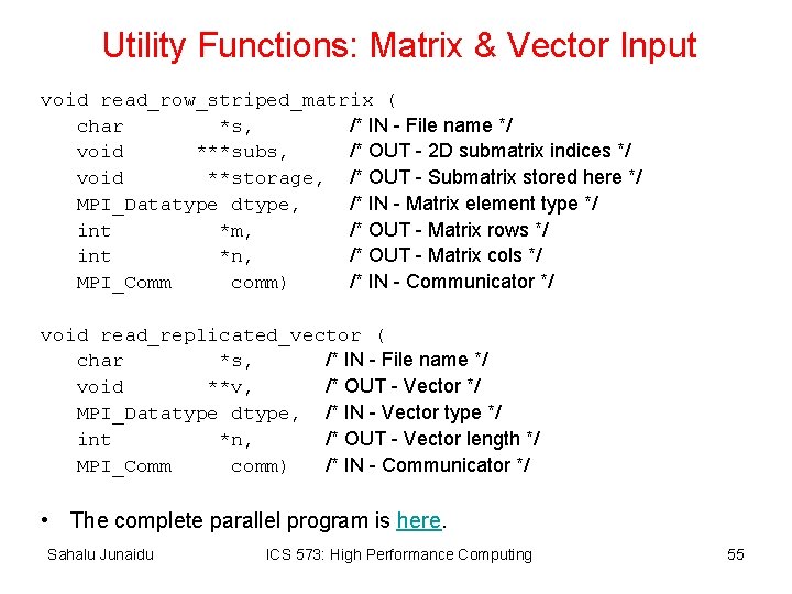 Utility Functions: Matrix & Vector Input void read_row_striped_matrix ( char *s, /* IN -